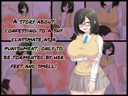 A story about confessing to a shy classmate as a punishment, only to be tormented by her feet and smell!